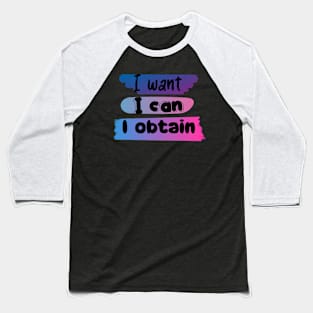 I WANT, I CAN, I GET. Baseball T-Shirt